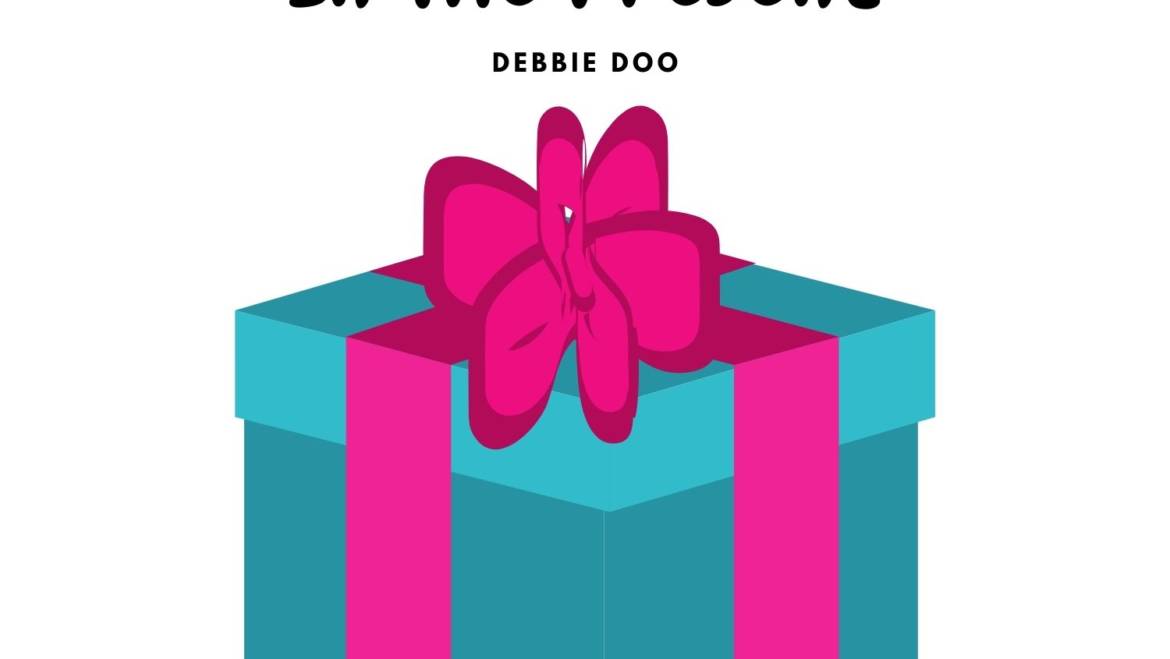 The Art Of Living In The Present Debbie Doo