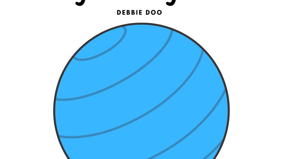 Why I seriously love my Stability Ball Debbie Doo
