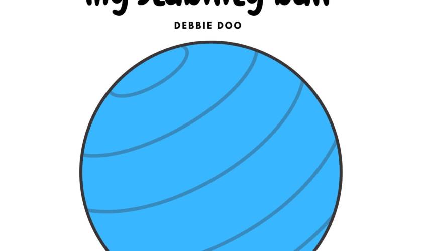 Why I seriously love my Stability Ball Debbie Doo